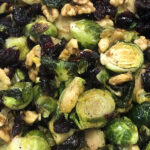 Maple Roasted Brussels Sprouts with Bacon or Walnuts  and Dried Cranberries 